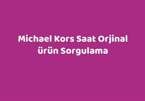 michael kors saat orjinal ürün sorgulama|Michael Kors saat marka.